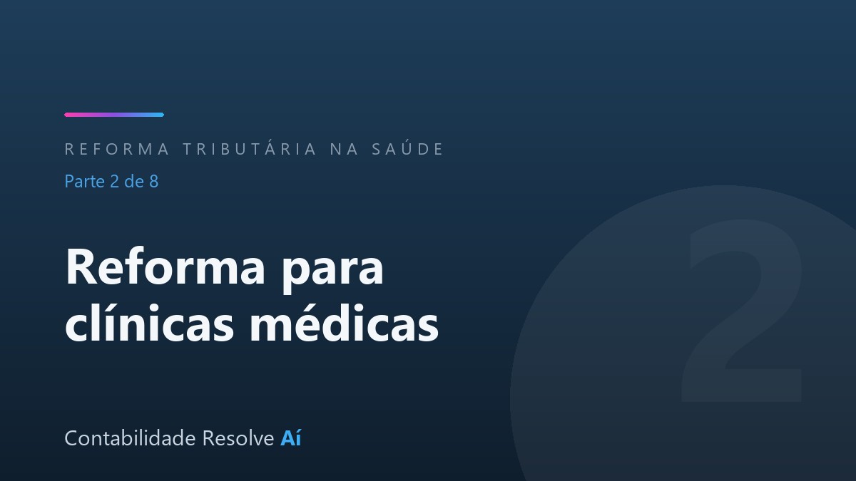 Reforma Tributária para clínicas médicas: onde o seu consultório vai gerar crédito (e o que fazer em 2026)