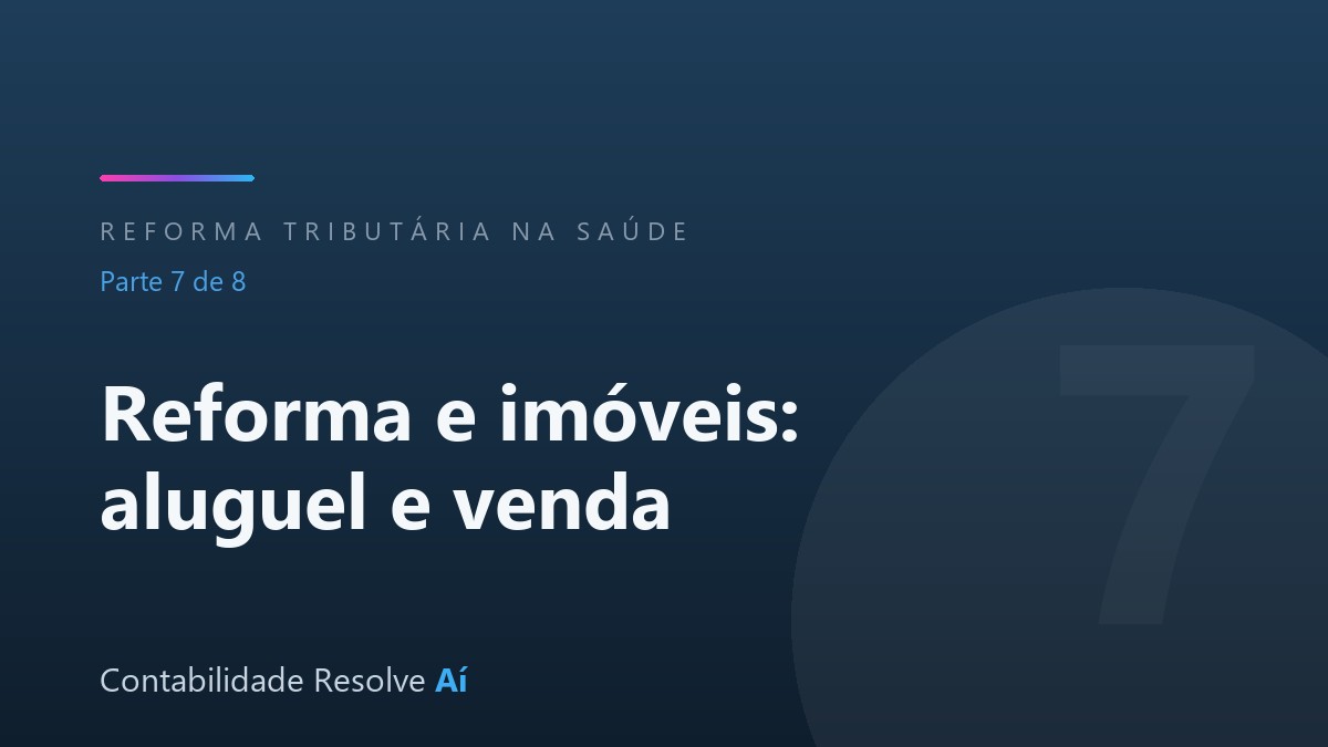 Reforma Tributária e imóveis: o que muda no aluguel e na compra e venda para médicos e dentistas